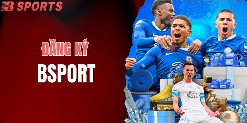Đăng Ký BSPORT - Tham Gia Cá Cược Thể Thao Siêu Đỉnh Cao 